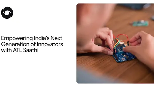 Empowering India’s next generation of innovators with ATL Saathi