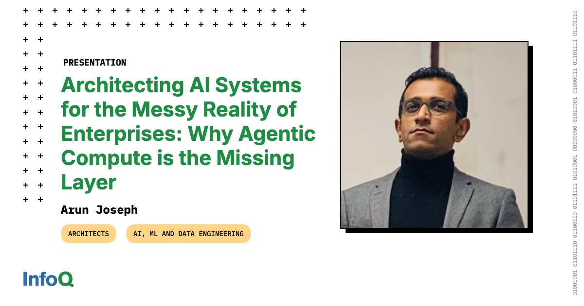 Presentation: Architecting AI Systems for the Messy Reality of Enterprises: Why Agentic Compute is the Missing Layer