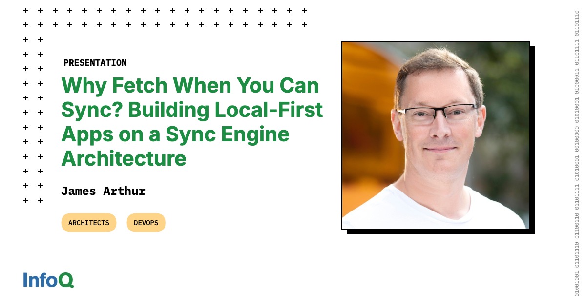 Presentation: Why Fetch When You Can Sync? Building Local-First Apps on a Sync Engine Architecture