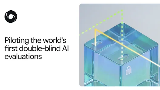 Piloting the world's first double-blind AI evaluations