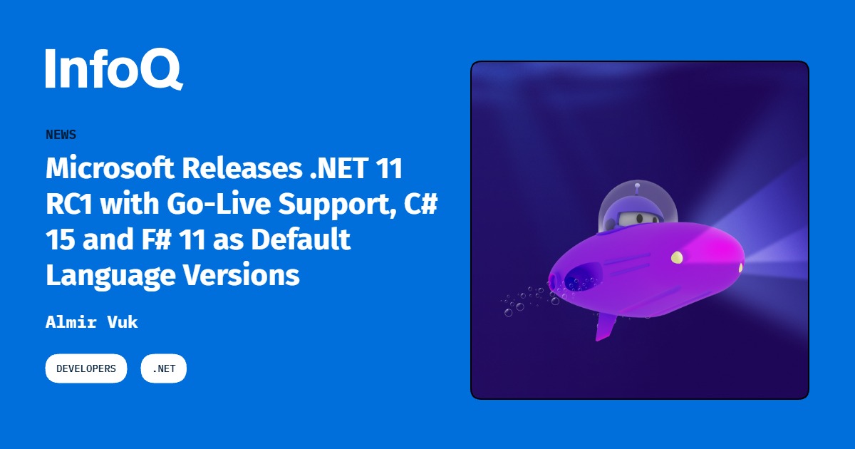 Microsoft Releases .NET 11 RC1 with Go-Live Support, C# 15 and F# 11 as Default Language Versions
